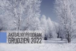 AKTUALNY PROGRAM- GRUDZIEŃ 2022