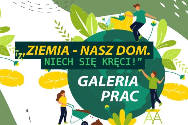 Planeta ziemia i postacie dookoła niej. Napis Ziemia nasz dom. Niech się kręci. Galeria Prac.