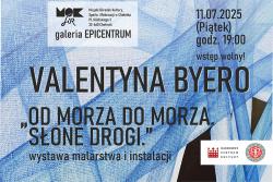 „OD MORZA DO MORZA. SŁONE DROGI.”- wystawa malarstwa i instalacji Valentyny Byero 